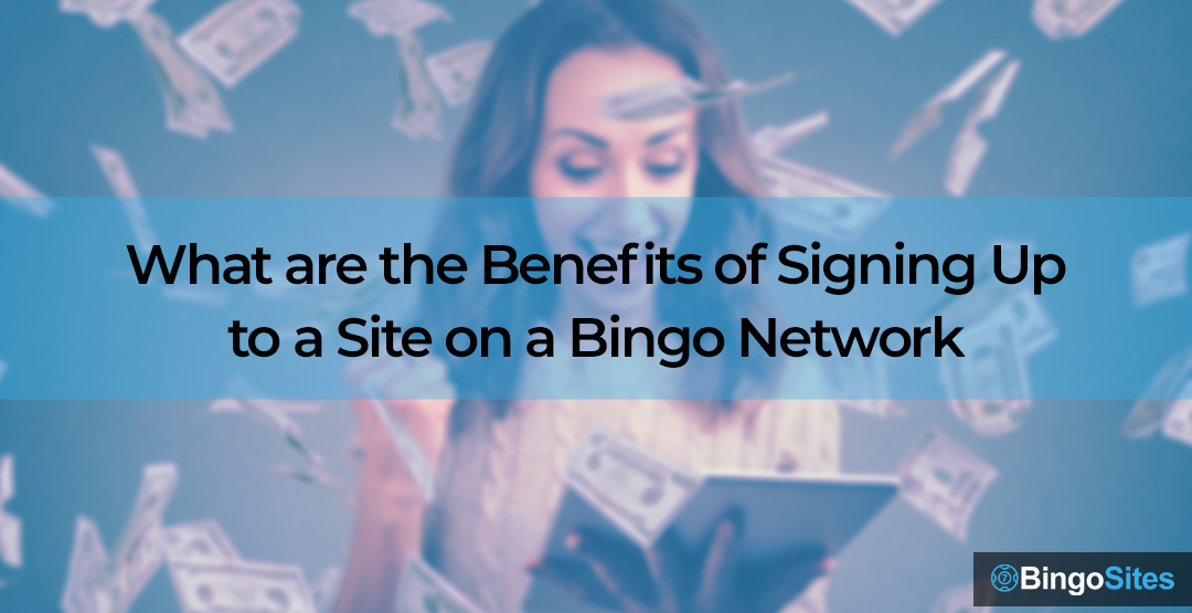 What Are The Benefits Of Signing Up To A Site On A Bingo Network